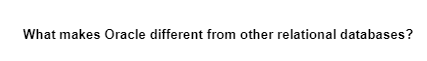 What makes Oracle different from other relational databases?