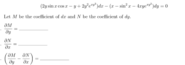 (2y sin a cos r – y + 2y²c*v° )dx – (x – sin? æ – 4xye™v° )dy = 0
Let M be the coefficient of dr and N be the coefficient of dy.
ƏM
ду
ƏN
ƏM
ON
dy
