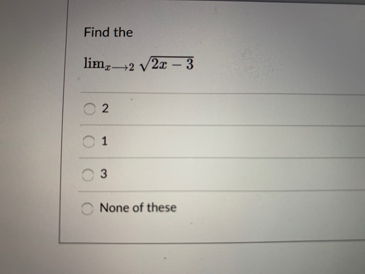 Find the
lim,2 v2x – 3
-
O 1
None of these
2.
3.
