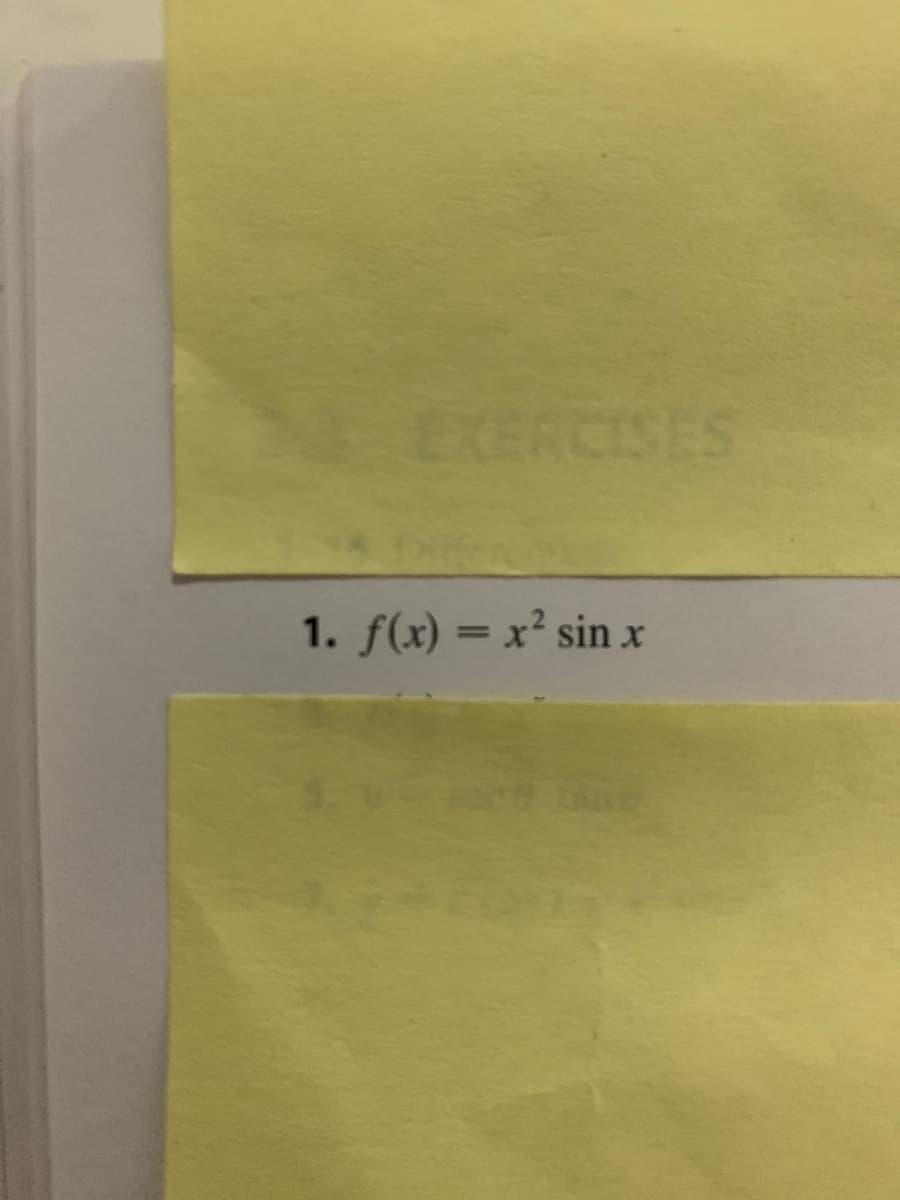 EX
EXERCISES
1. f(x) = x² sin x
%3D
