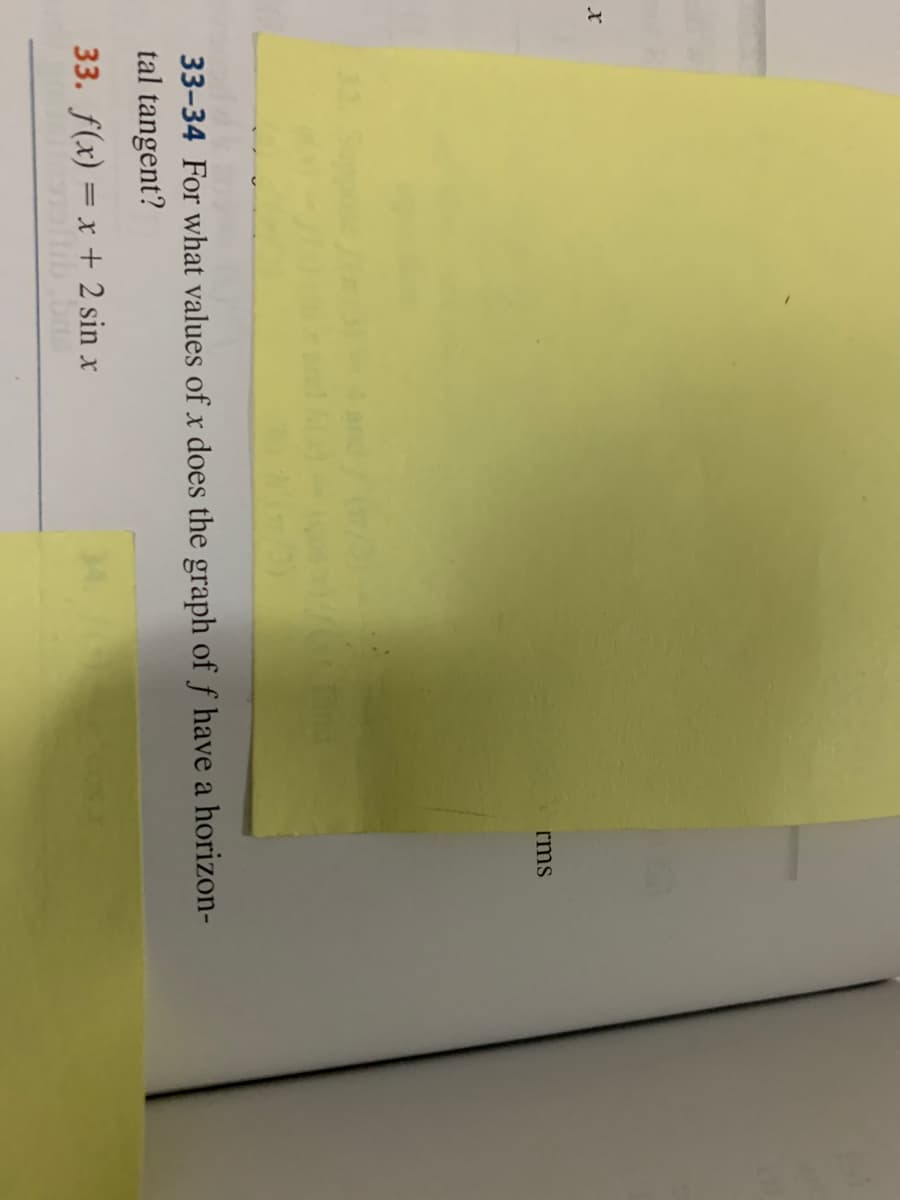 rms
33-34 For what values of x does the graph of f have a horizon-
tal tangent?
33. f(x) = x + 2 sin x
