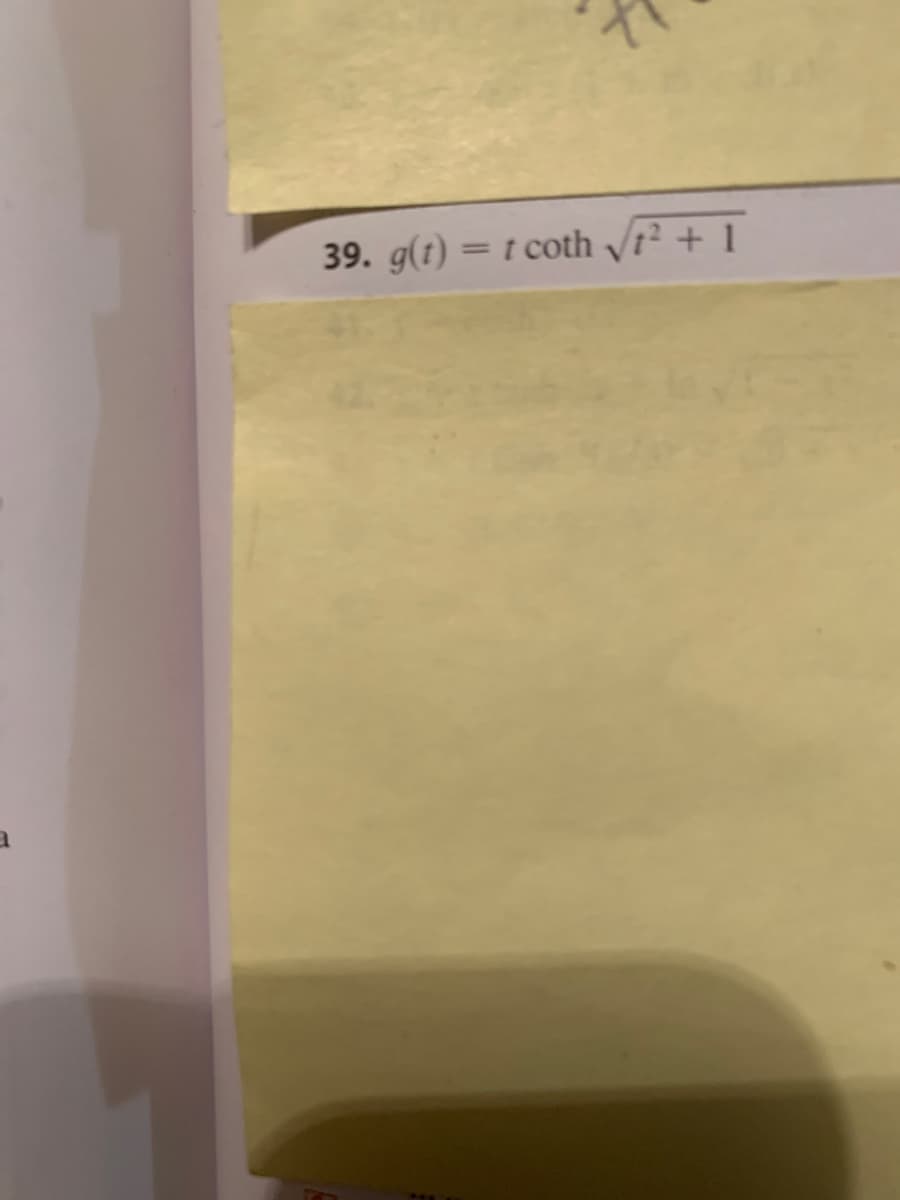 39. g(t) = t coth /t² + 1
%3D
