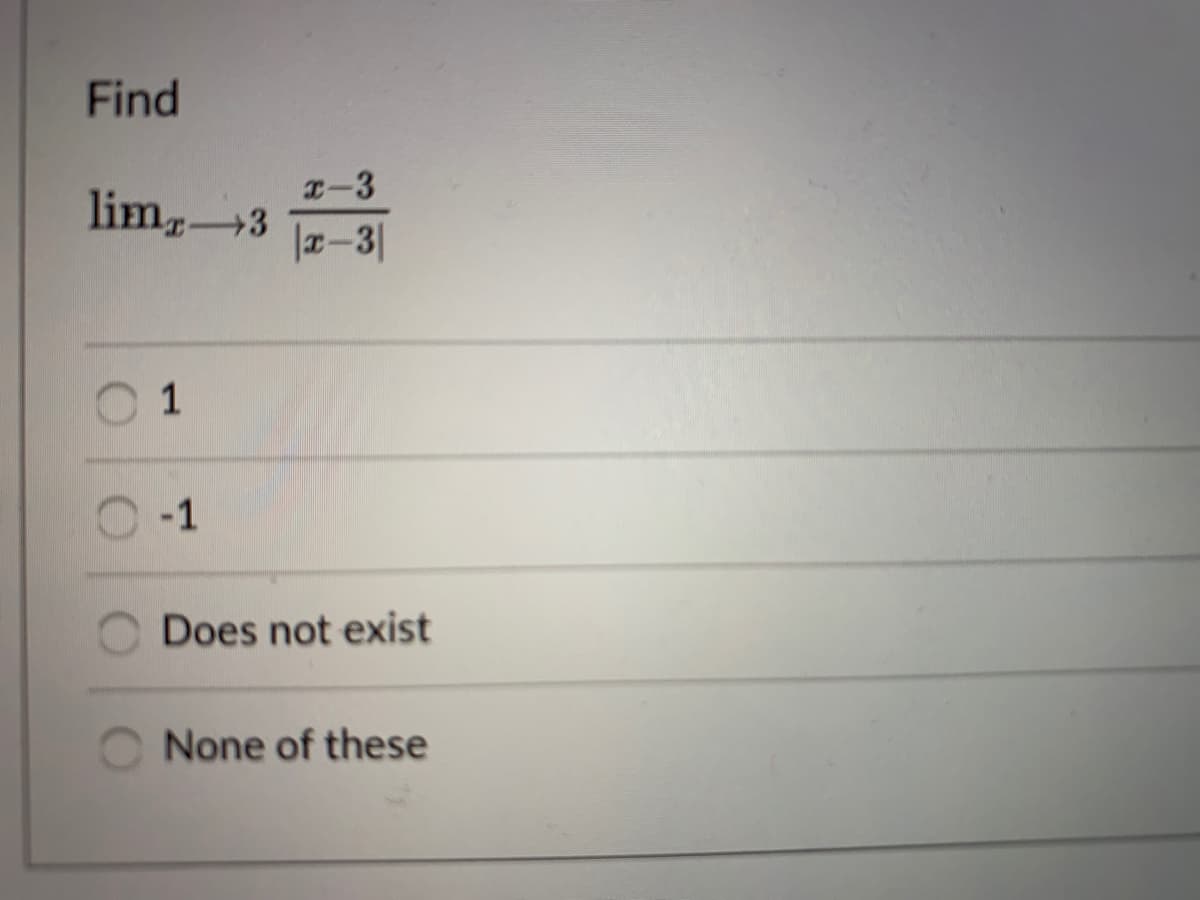 Find
I-3
lim3
|x-3|
1
-1
Does not exist
None of these
