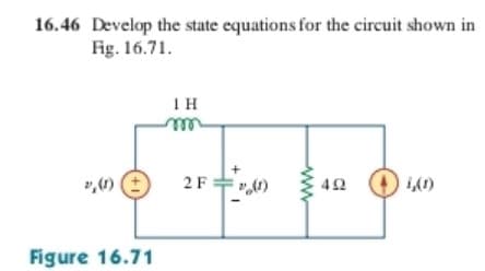 16.46 Develop the state equations for the circuit shown in
Fig. 16.71.
Figure 16.71
ΤΗ
m
2 F
492
(0)