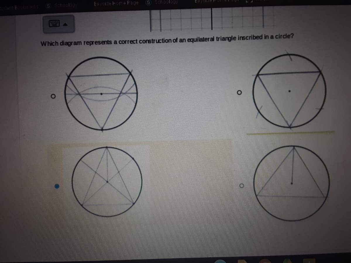 Esyeide Fom- Pege
S Schoology
Which diagram represents a correct construction of an equilateral triangle inscribed in a circle?
