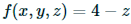 f(x, y, z) = 4 – z
