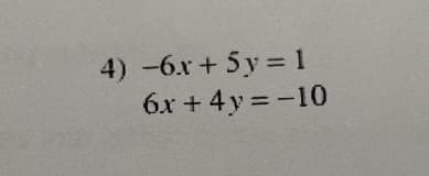 4) -6.x+ 5y= 1
6x + 4y =-10
