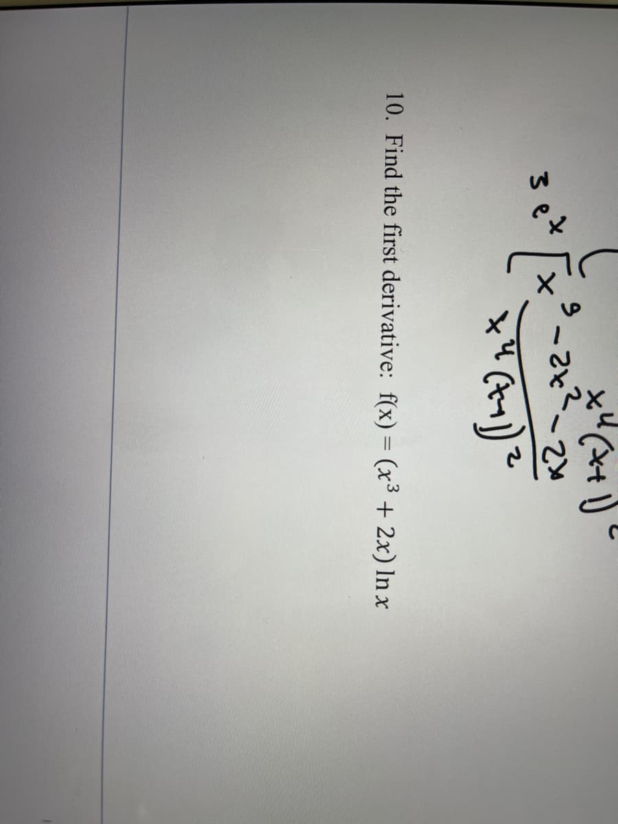 3 e
2.
10. Find the first derivative: f(x) = (x³ + 2x) In x
