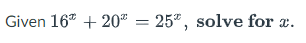 Given 16* + 20 = 25*, solve for a.