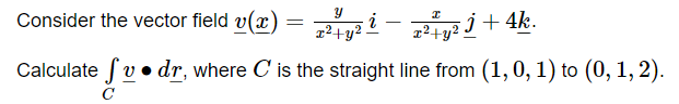 Y
I
Consider the vector field v(x) = 7²¹² ² − x² + y² İ+4k.
i
-
Calculate v dr, where C' is the straight line from (1, 0, 1) to (0, 1, 2).