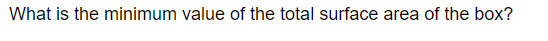 What is the minimum value of the total surface area of the box?