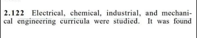 2.122 Electrical, chemical, industrial, and mechani-
cal engineering curricula were studied. It was found
