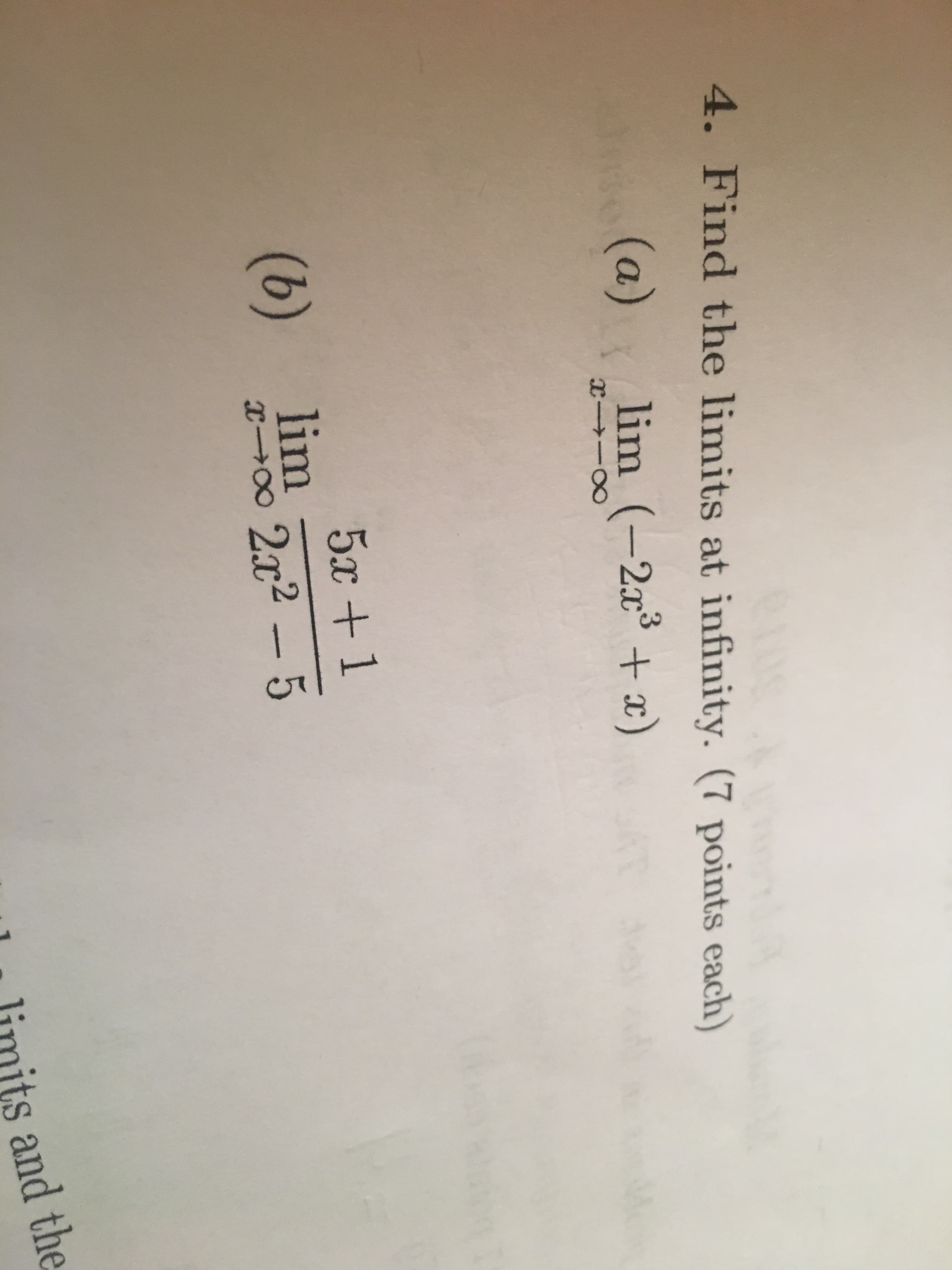 4. Find the limits at infinity. (7 points each)
(a)
xlinn。(-2n3 + x)
5x +1
22-5
b) lim
1 - limits and the
