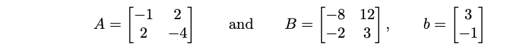 A =
=
-1
2
2
and B -
=
-8
-2
12]
3
A
"
b=
3