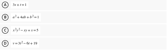 A
3s +t=1
а2+ 4ab + b?-1
x?y2 – xy +x=5
v= 312 – 6t+ 19
