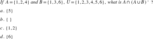 If A = {1,2,4} and B={1,3,6}, U={1,2,3,4,5,6), what is An (AUB)'
a. {5}
b. { }
c. {1,2}
d. {6}