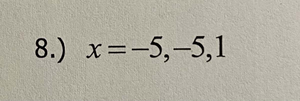 8.) x=-5,-5,1
