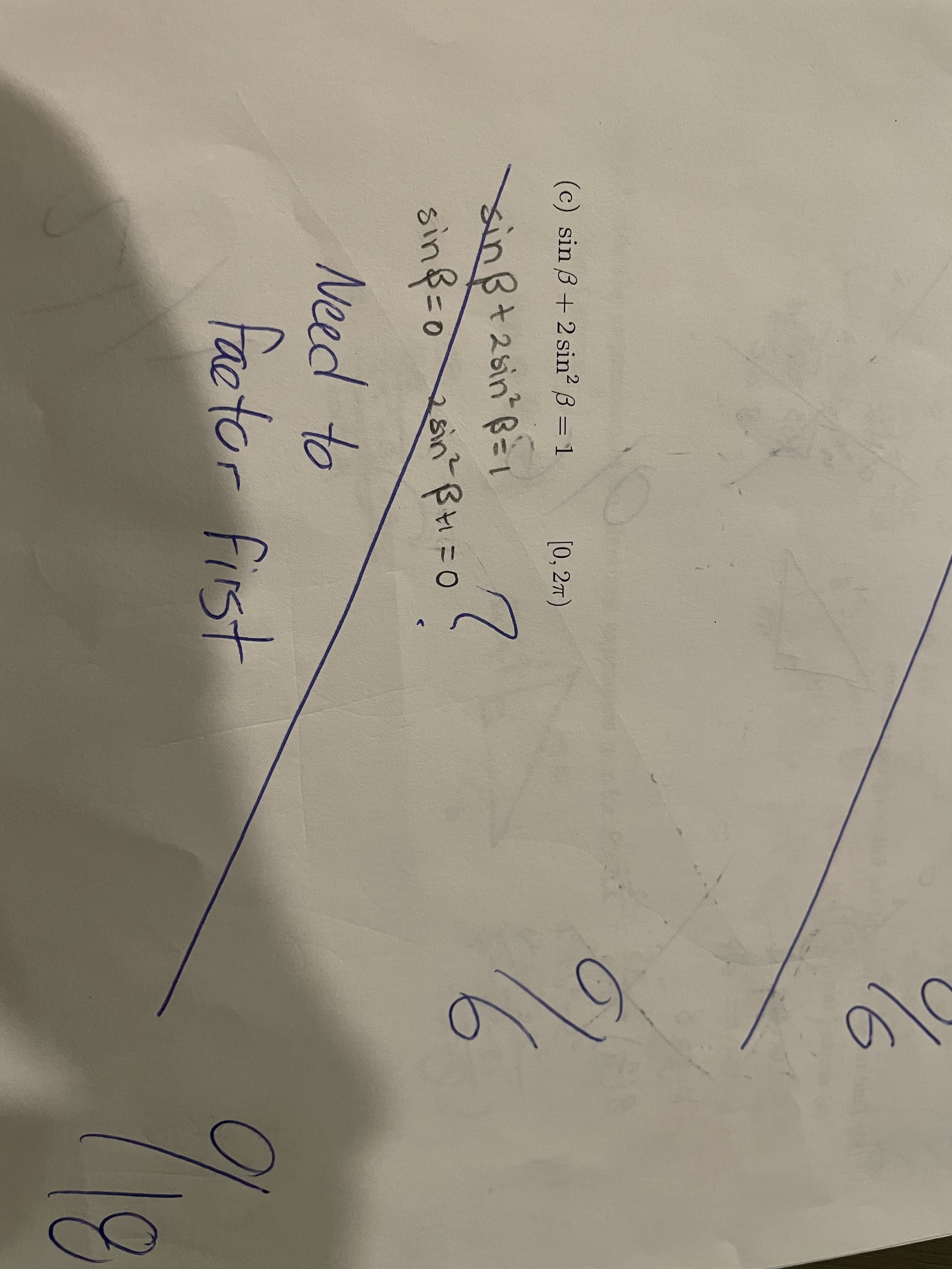 (c) sin 3+ 2 sin? B = 1
[0, 27)
3+2sin B1
sin
sinf-o
osin ßt=0
Need to
factor first
