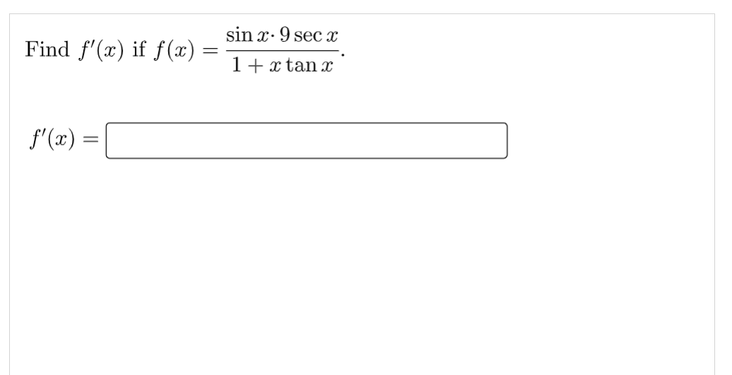 Find f'(x) if f(x)
f'(x) =
sin x. 9 sec x
1 + x tan x