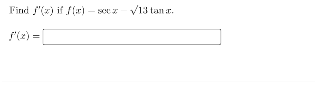 Find f'(x) if f(x) = sec x
ƒ'(x) =
=
√13 tan x.