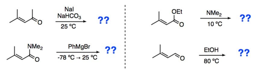 Nal
NaHCO3
OEt
NME2
??
??
10 °C
25 °C
ŅM22
PhMgBr
??
ELOH
??
-78 °C → 25 °C
80 °C
