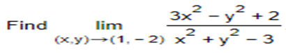 Find
3x² - y² +
lim
(x,y) →(1, -2) x
2
2
2
x² + y²-3