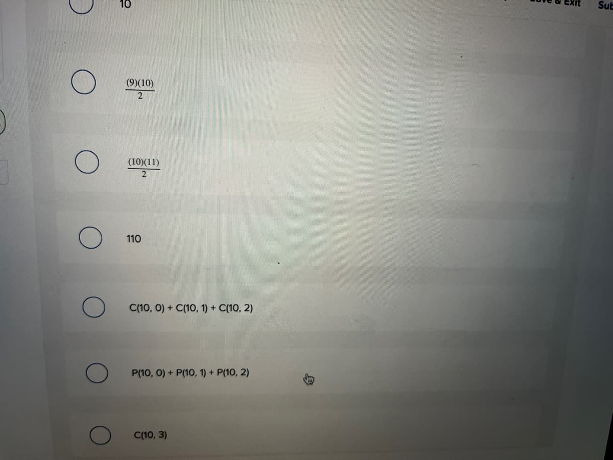 10
Sub
(9)(10)
(10)(11)
110
C(10, 0) + C(10, 1) + C(10, 2)
P(10, 0) + P(10, 1) + P(10, 2)
C(10, 3)
