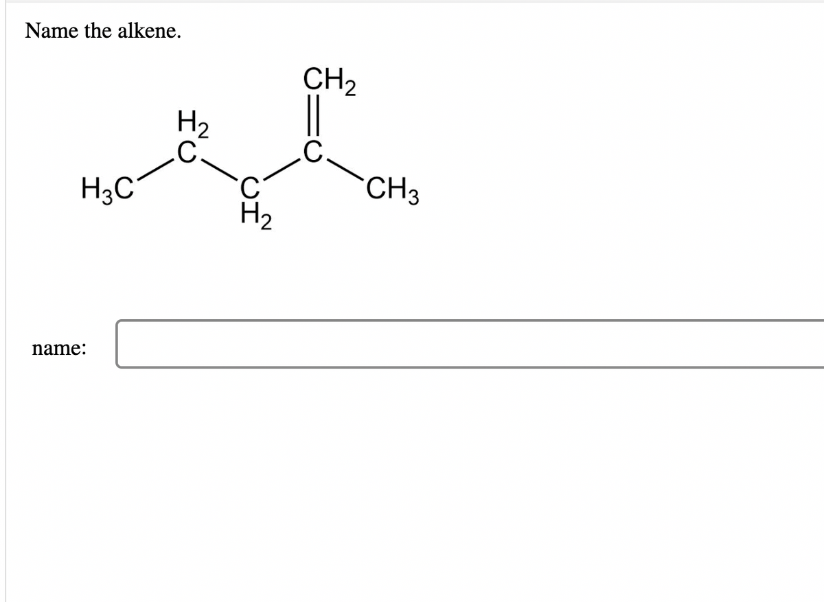 Name the alkene.
CH2
H2
.C.
CH3
H3C
H2
name:
