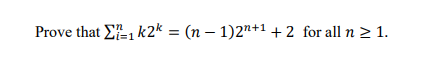 Prove that E, k2* = (n – 1)2"+1 +2 for all n > 1.
=D1
