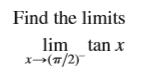 Find the limits
lim tan x
x→(7/2)
