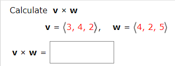 Calculate v x w
(3, 4, 2),
w = (4, 2, 5)
V =
v
=
V X W =
x w
