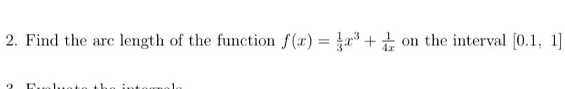 2. Find the arc length of the function f(x) = x³ + on the interval [0.1, 1]
2 Dual