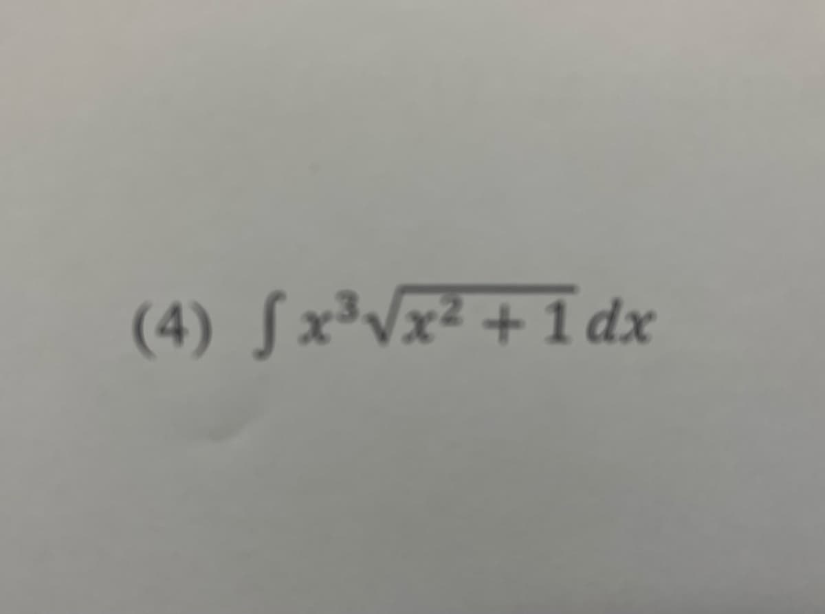 (4) √x³√x² +1dx