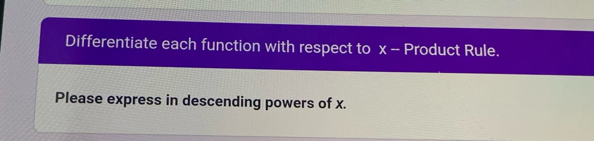 Differentiate each function with respect to x -- Product Rule.
Please express in descending powers of x.