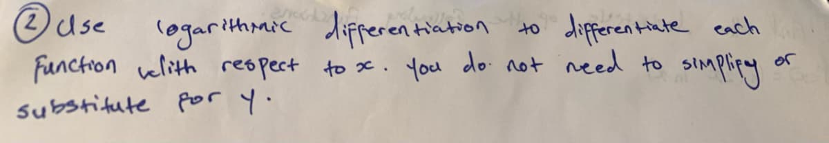 ⒸUse logarithmic differentiation
Function velith respect to x.
substitute for y.
to
differentiate each
You do not need to simplify