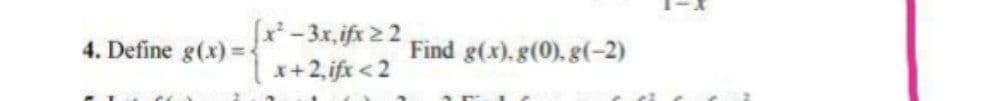 fr-3x, ifx 22.
x+2, ifx < 2
4. Define g(x)=D
Find g(x).g(0). g(-2)
