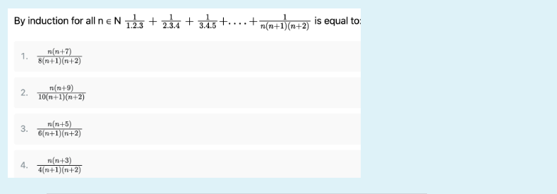 By induction for all n EN 1.2.3 +2.3.4 +3.4.5 +.
n(n+7)
1. 8(n+1)(n+2)
2.
3.
4.
n(n+9)
10(n+1)(n+2)
n(n+5)
6(n+1)(n+2)
n(n+3)
4(n+1)(n+2)
• + n(n+1)(n+2) is equal to: