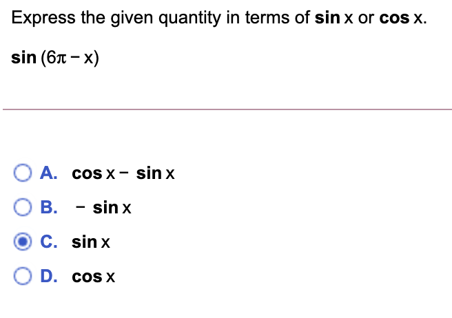 Express the given quantity in terms of sin x or cos x.
sin (6t – x)
A. cos x - sin x
В. - sin x
C. sin x
D. coS X

