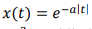 x(t) = e-alt|
%3D
