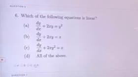 6. Which of the following equatina i ra
dy
(a)
dr
+ 2ry y
dy
(b)
+2ry
de
dy
(e)
+2ry
dz
(4)
All of the above.
