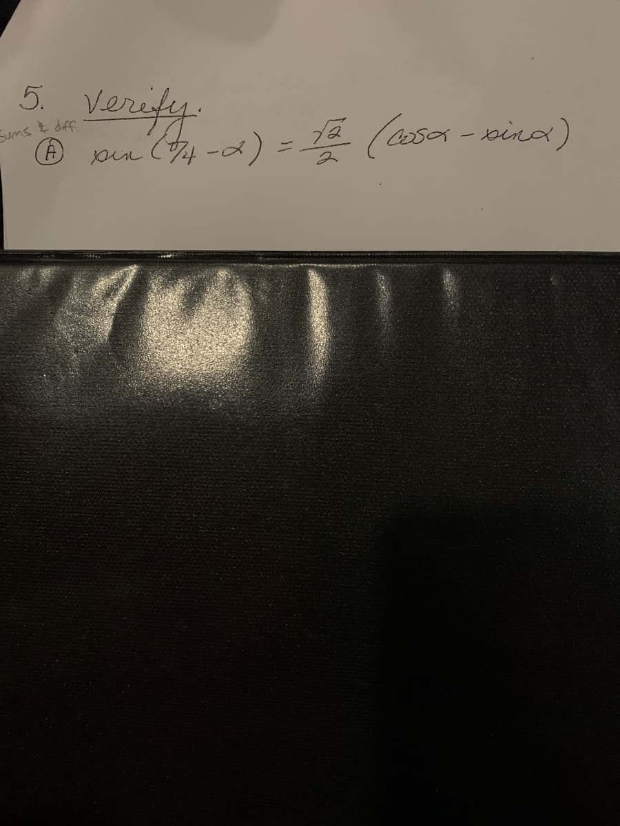 5.
Sums & diff
(A)
Verify.
pun (74-2) = 12² (cosa - vina)
sin