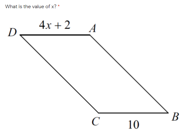 What is the value of x? *
4x + 2
A
D
В
C
10
