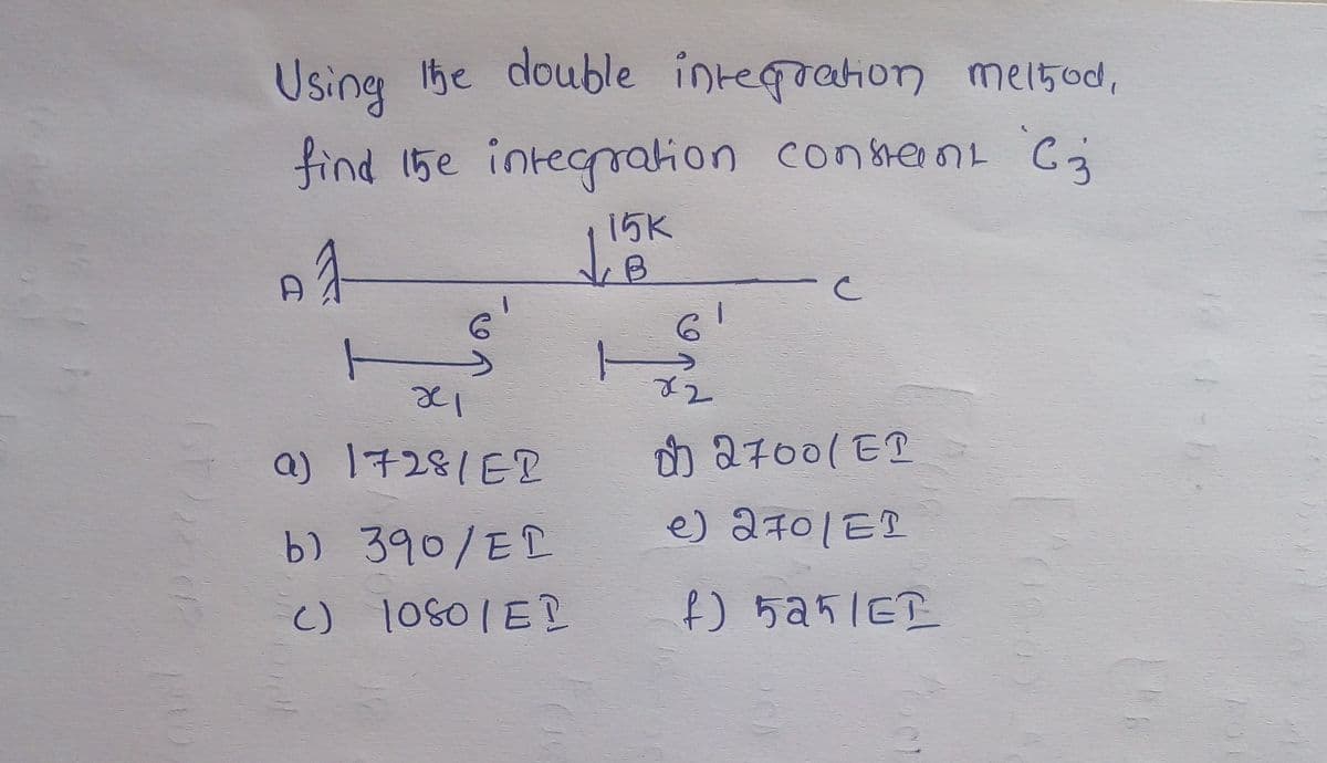 Usineg 1he double integration mel5od,
find 15e intecration conrent Ca
15K
61
be
a) 17281ED
ze
n 2700(EI
b) 390/ED
e) 2701ED
c) 10801ED
f) 5251ET
