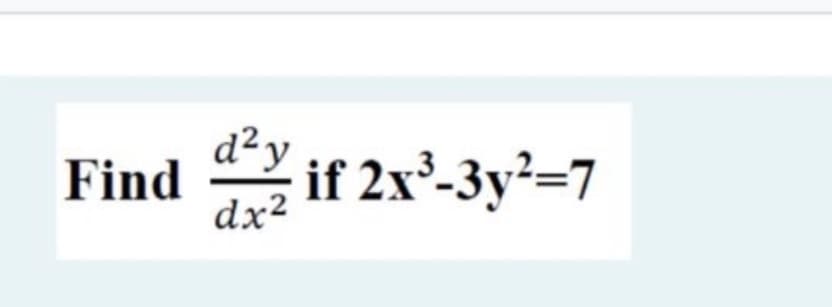 d²y
Find
dx²
을if 2x'-3y"=7
