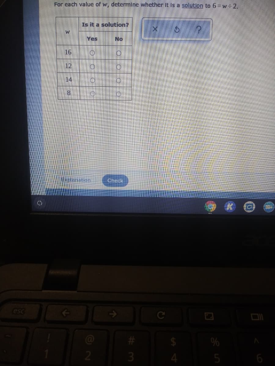 For each value of w, determine whether it Is a solution to 6=w÷2.
Is it a solution?
Yes
No
16
12
14
8
xplanation
Check
esc
2
3
5
O O O O
