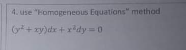 4. use "Homogeneous Equations" method
(y? + xy)dx+x²dy 0
%3D
