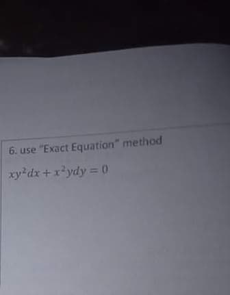 6. use "Exact Equation" method
xy'dx+x*ydy%= 0
