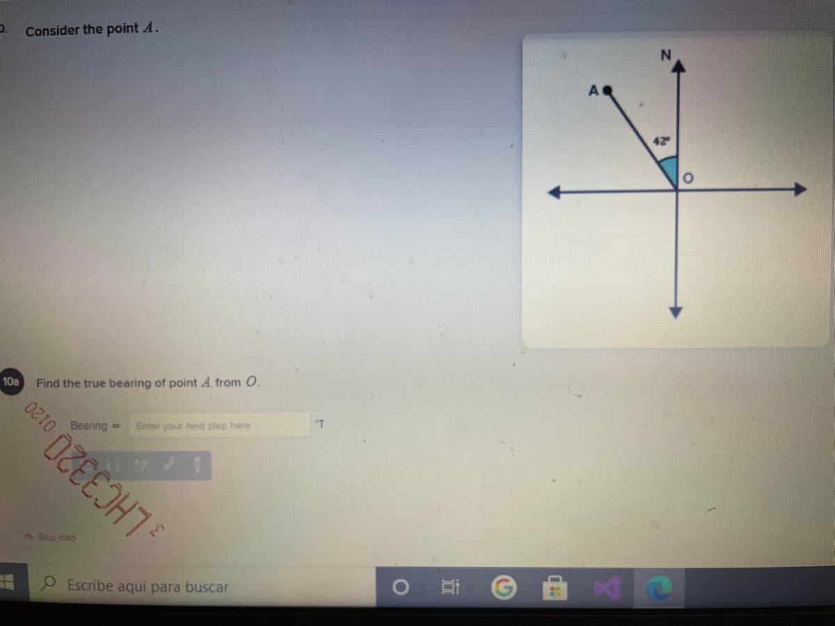 Consider the point A.
42
10a
Find the true bearing of point A trom O.
Bearing=
Enter your next step here
"T
2Skip step
LHC3320
P Escribe aquí para buscar
近
