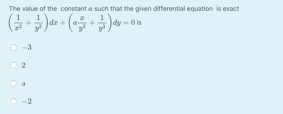 The value of the constant a such that the given differential equation is exact
1
1
dx +
y?
1
|dy = 0 is
y3
x2
y3
-3
2
-2
