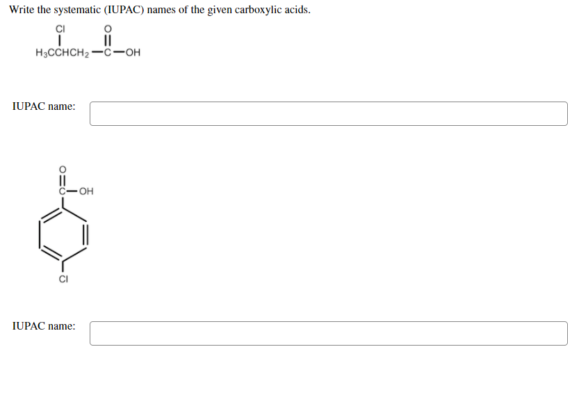 Write the systematic (IUPAC) names of the given carboxylic acids.
CI
II
H3CCHCH2 -C-OH
IUPAC name:
II
C-OH
IUPAC name:
